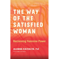 The Way of the Satisfied Woman: Reclaiming Feminine Power