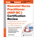Neonatal Nurse Practitioner (Nnp-Bc(r)) Certification Review: Comprehensive Review, Plus 350 Questions Based on the Latest Exam Blueprint