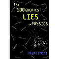 The 100 Greatest Lies in Physics