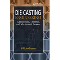 Die Cast Engineering: A Hydraulic, Thermal, and Mechanical Process