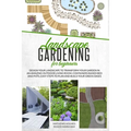 Landscape Gardening for Beginners: Design Your Landscape to Transform your Garden in an Amazing Outdoor Living Room. Container Raised Beds and Pots, E