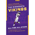 The Minnesota Vikings All-Time All-Stars: The Best Players at Each Position for the Purple and Gold