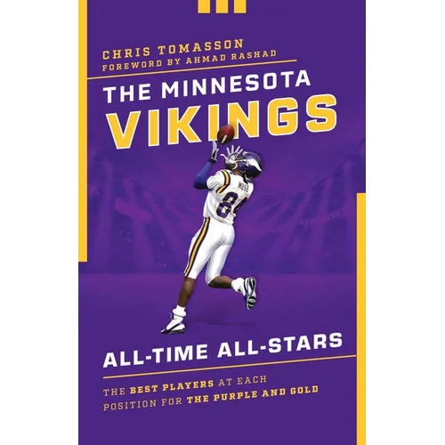 The Minnesota Vikings All-Time All-Stars: The Best Players at Each Position for the Purple and Gold