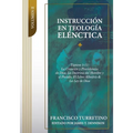 Instrucción en Teología Elénctica - Vol. 2: Tópicos 5-11: La Creación, la Providencia de Dios, los Ángeles, el Pacto de la Naturaleza, el Pecado del H