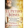 St. Peter's Bones: How the Relics of the First Pope Were Lost and Found... and Then Lost and Found Again
