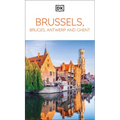 DK Brussels, Bruges, Antwerp and Ghent: Must-See Sights. Culture & History. Detailed Maps & Tours. Area Guide.