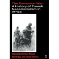 The Cameroon War: A History of French Neocolonialism in Africa