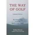 The Way of Golf: Reconnecting with the Soul of the Game