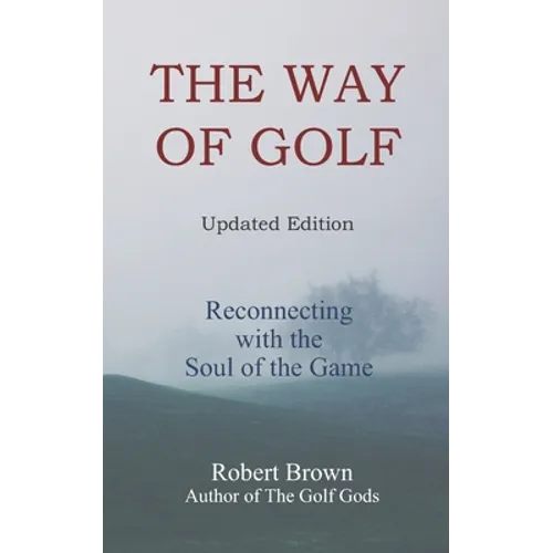 The Way of Golf: Reconnecting with the Soul of the Game