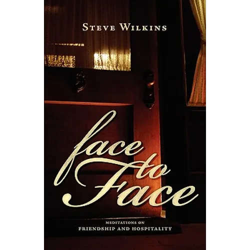 Face to Face: Meditations on Friendship and Hospitality