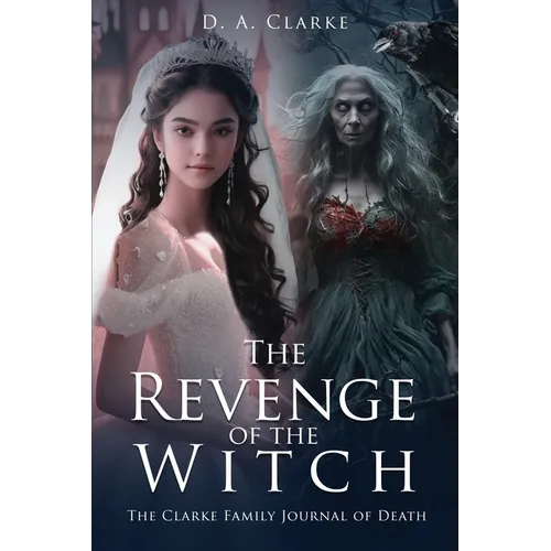 The Revenge of The Witch- The Clarke Family Journal of Death