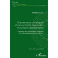 Changements climatiques et mouvements migratoires en Afrique subsaharienne: Comment les catastrophes naturelles et les flux humains dictent leur loi..