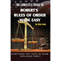 The Complete Guide to Robert's Rules of Order Made Easy: Everything You Need to Know Explained Simply