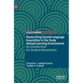 Researching Second Language Acquisition in the Study Abroad Learning Environment: An Introduction for Student Researchers