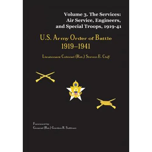US Army Order of Battle, 1919-1941: Volume 3 - The Services: Air Service, Engineers, and Special Troops, 1919-41