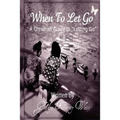 When To Let Go: A Christian Guide To Letting Go