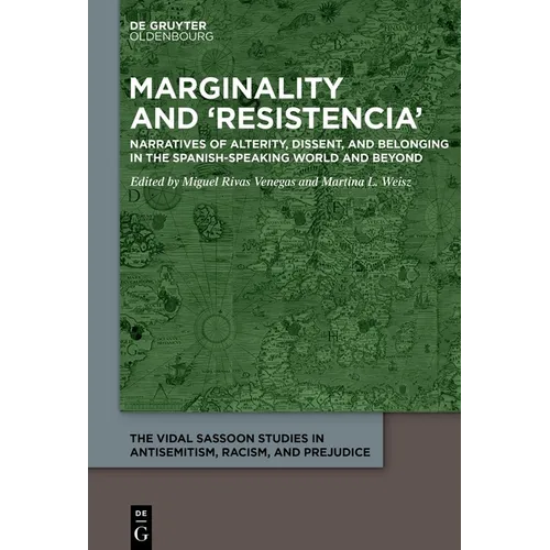 Marginality and 'Resistencia': Narratives of Alterity, Dissent, and Belonging in the Spanish-Speaking World and Beyond