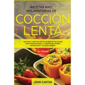 Recetas Anti Inflamatorias de Cocción Lenta: Guía paso a paso con más de 130 recetas de cocción lenta probadas para la curación del sistema inmunológi