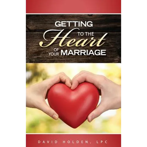 Getting to the Heart of Your Marriage