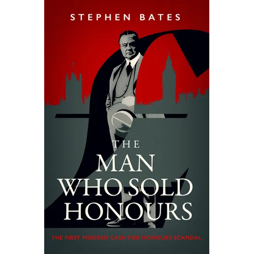 The Man Who Sold Honours: The First Modern Cash for Honours Scandal