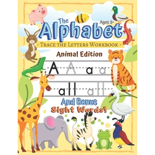 Trace the Alphabet Workbook: Letters of the Alphabet and Sight Words (Animal Edition): Reading and Writing for Grades Pre-K and Kindergarten / Ages 3+