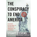 The Conspiracy to End America: Five Ways My Old Party Is Driving Our Democracy to Autocracy