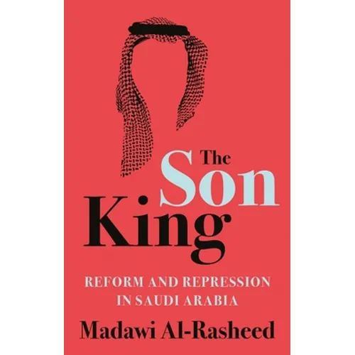 The Son King: Reform and Repression in Saudi Arabia