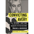 Convicting Avery: The Bizarre Laws and Broken System Behind Making a Murderer
