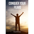 Conquer Your Fears: A Revolutionary Guide to Overcoming Anxiety