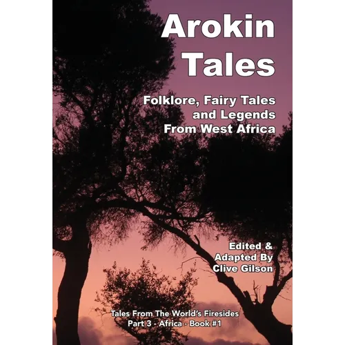 Arokin Tales: Folklore, Fairy Tales and Legends From West Africa