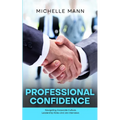 Professional Confidence: Navigating Corporate Culture, Leadership Roles and Job Interviews
