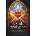 The Soul of Apologetics: A Spiritual Companion for Defenders of the Faith
