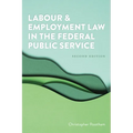 Labour and Employment Law in the Federal Public Service, Second Edition
