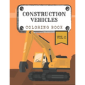 Construction Vehicles Coloring Book "Vol.2": Diggers, Trucks, Cranes and Excavators for Children (Ages 2-4)