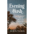 Evening Hush: Poems to Calm the Mind and Wake the Soul