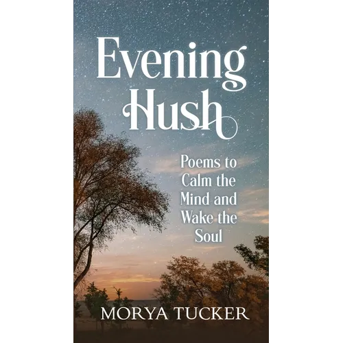 Evening Hush: Poems to Calm the Mind and Wake the Soul