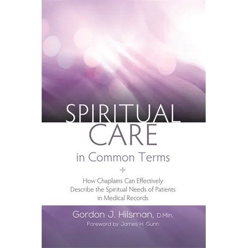 Spiritual Care in Common Terms: How Chaplains Can Effectively Describe the Spiritual Needs of Patients in Medical Records