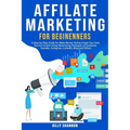 Affiliate Marketing for Beginners: A Step-by-Step Guide for Make Money Online, Create Your Own Passive Income Using Advertising Strategies of Facebook