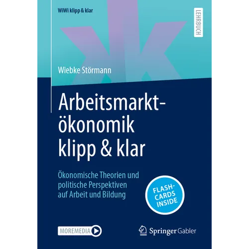 Arbeitsmarktökonomik Klipp & Klar: Ökonomische Theorien Und Politische Perspektiven Auf Arbeit Und Bildung