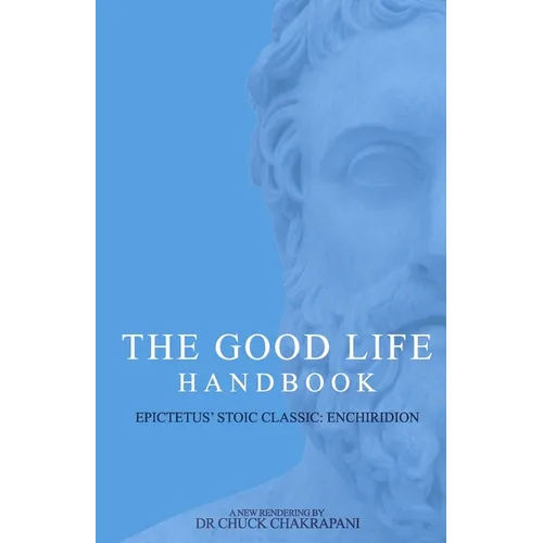 The Good Life Handbook: : Epictetus' Stoic Classic Enchiridion