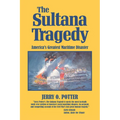 The Sultana Tragedy: America's Greatest Maritime Disaster