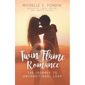 Twin Flame Romance: The Journey to Unconditional Love