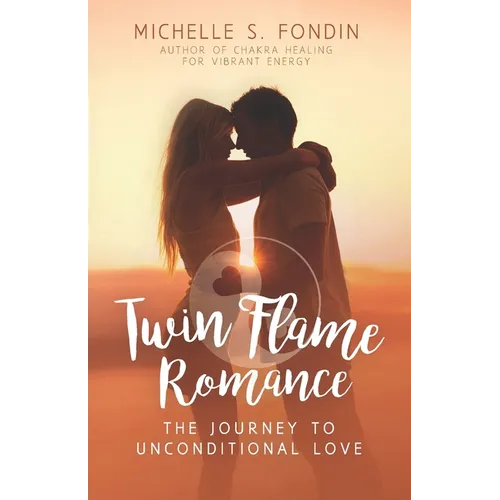 Twin Flame Romance: The Journey to Unconditional Love