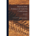 Pleiocene Fossils of South Carolina: Containing Descriptions and Figures of the Polyparia, Echinodermata and Mollusca