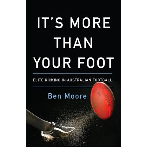 It's More Than Your Foot: Elite Kicking in Australian Football