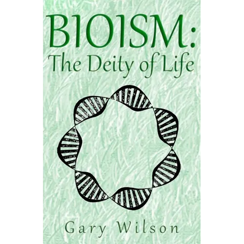 Bioism: The Deity of Life