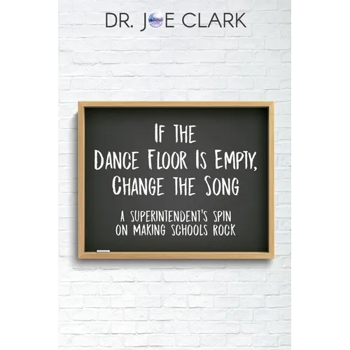 If the Dance Floor is Empty, Change the Song: A Superintendent's Spin on Making Schools Rock