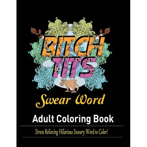 Swear Words Adult coloring book: Stress Relieving Hilarious Sweary Word to Color!