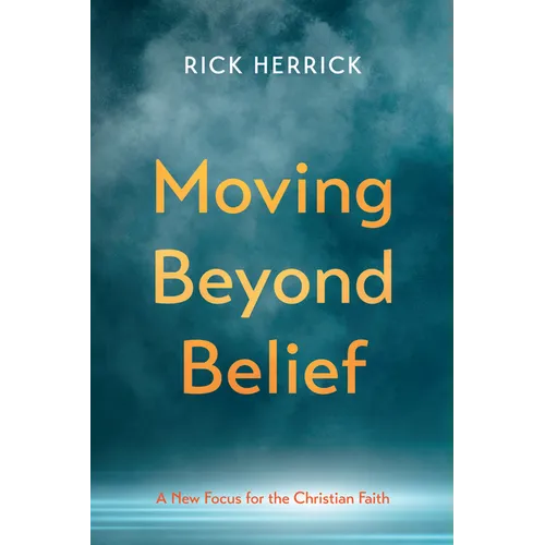 Moving Beyond Belief: A New Focus for the Christian Faith