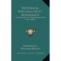 Historical Writings Of St. Athanasius: According To The Benedictine Text (1881)